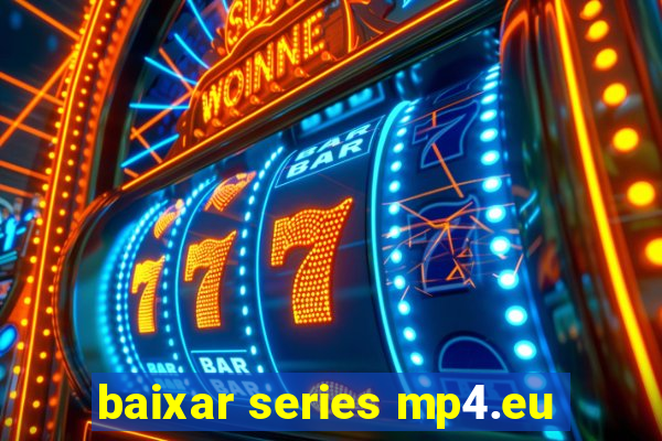 baixar series mp4.eu